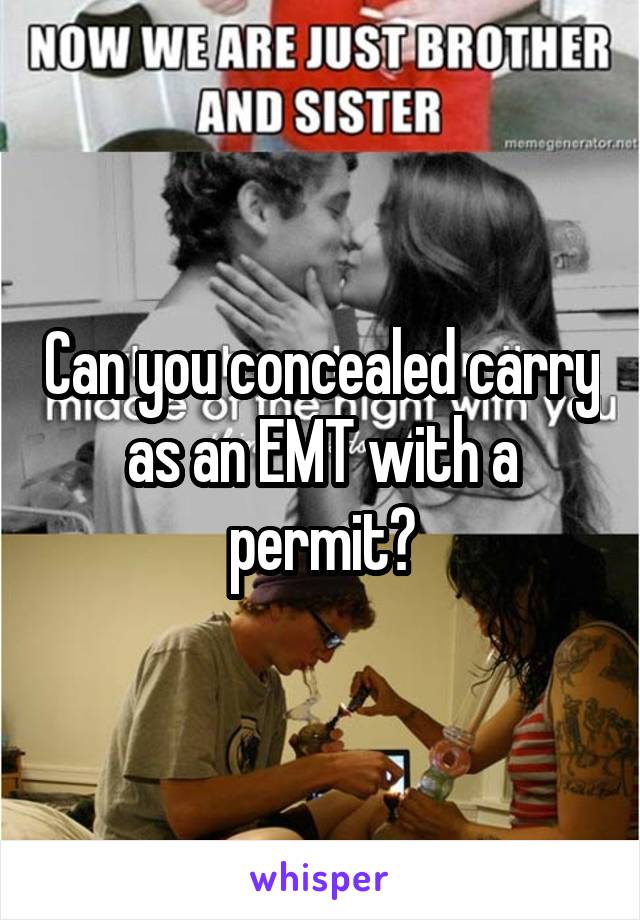 Can you concealed carry as an EMT with a permit?