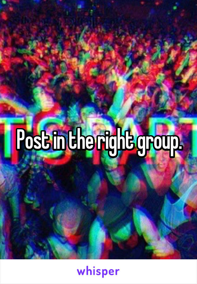 Post in the right group.