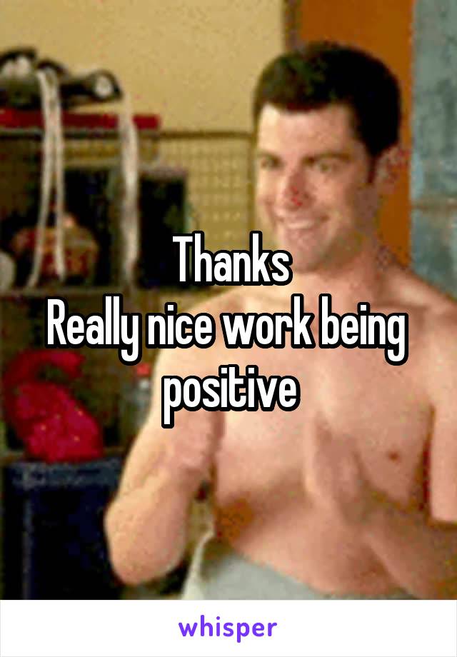 Thanks
Really nice work being  positive
