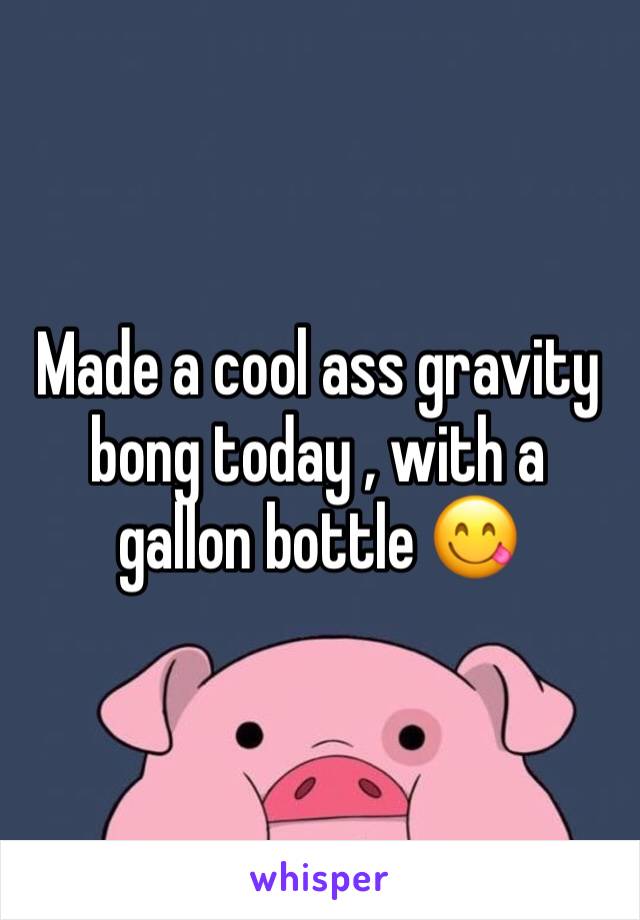 Made a cool ass gravity bong today , with a gallon bottle 😋