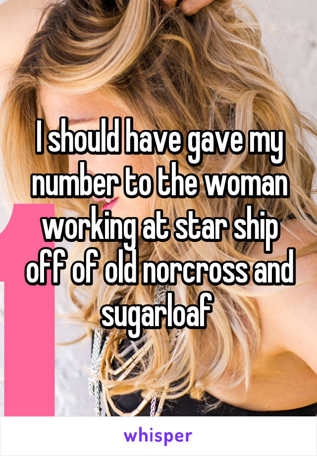 I should have gave my number to the woman working at star ship off of old norcross and sugarloaf 