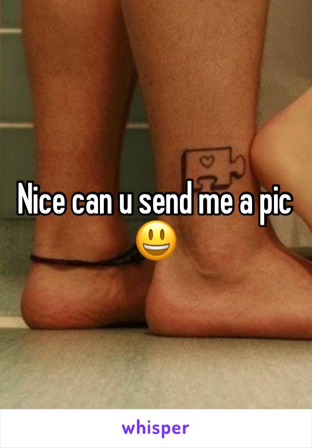Nice can u send me a pic 😃