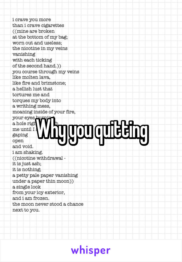 Why you quitting
