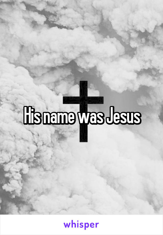 His name was Jesus