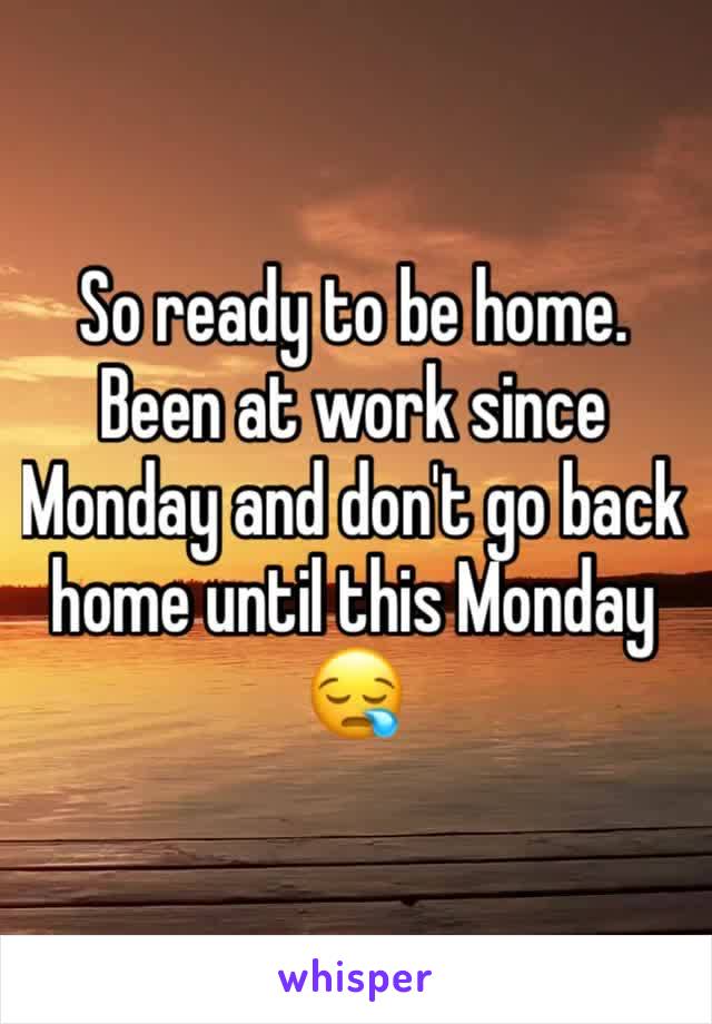 So ready to be home. Been at work since Monday and don't go back home until this Monday 😪