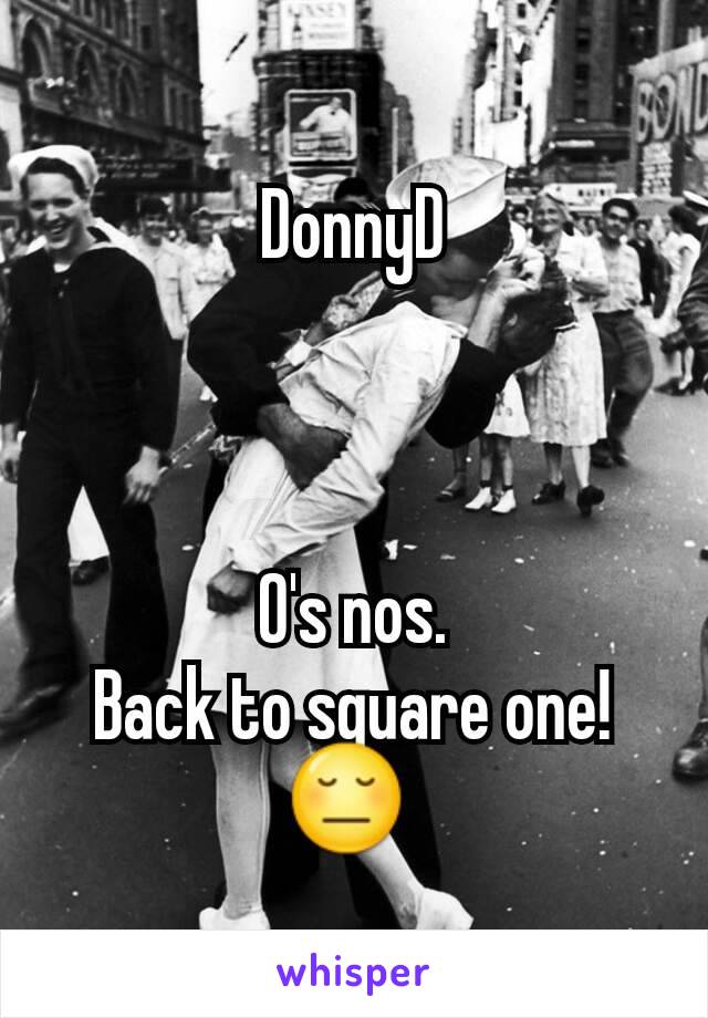 DonnyD



O's nos.
Back to square one! 😔 