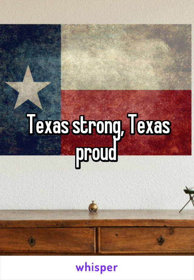 Texas strong, Texas proud 