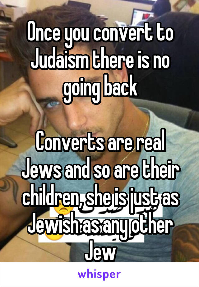 Once you convert to Judaism there is no going back

Converts are real Jews and so are their children, she is just as Jewish as any other Jew