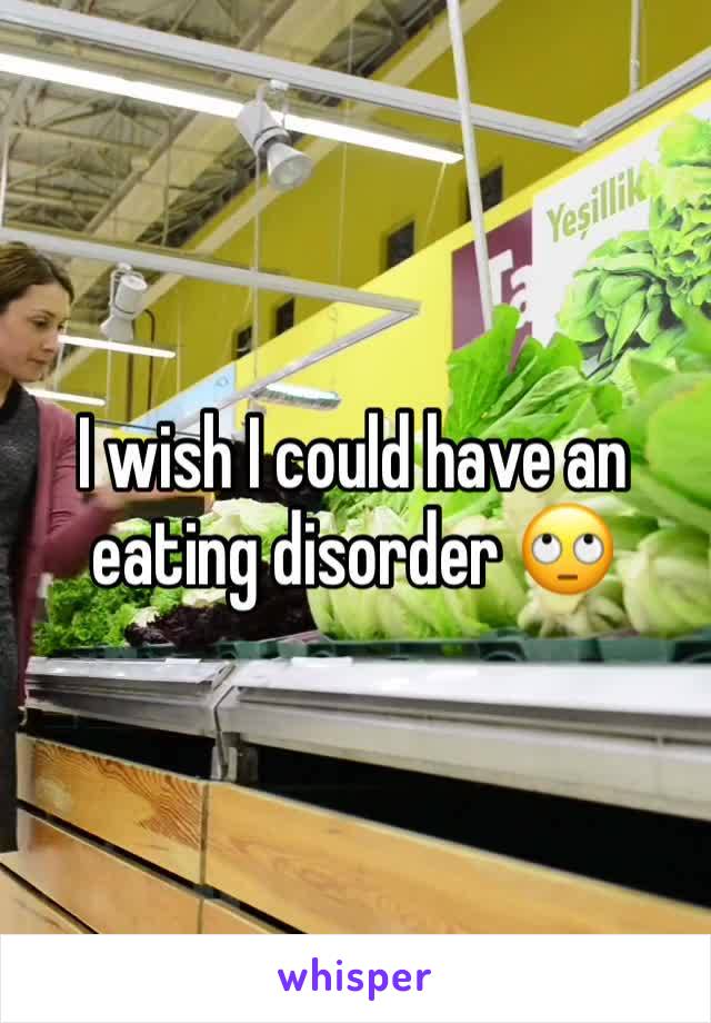 I wish I could have an eating disorder 🙄