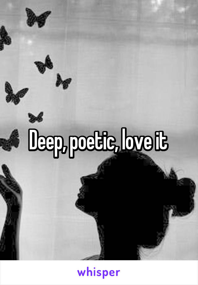 Deep, poetic, love it 