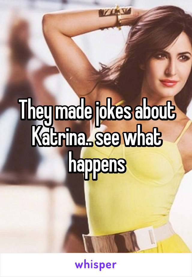 They made jokes about Katrina.. see what happens