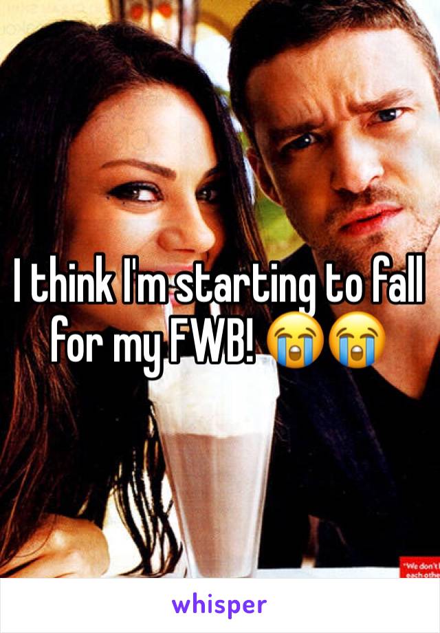 I think I'm starting to fall for my FWB! 😭😭