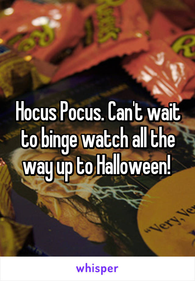 Hocus Pocus. Can't wait to binge watch all the way up to Halloween! 