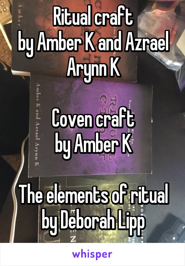 Ritual craft
by Amber K and Azrael Arynn K

Coven craft
by Amber K

The elements of ritual by Deborah Lipp
