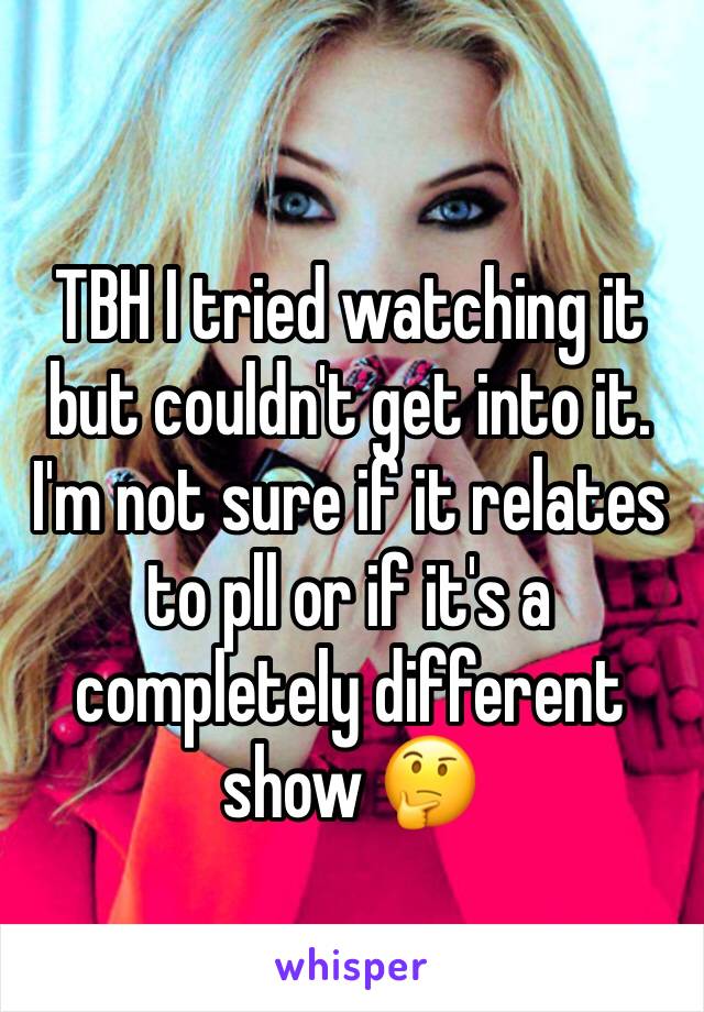 TBH I tried watching it but couldn't get into it. I'm not sure if it relates to pll or if it's a completely different show 🤔