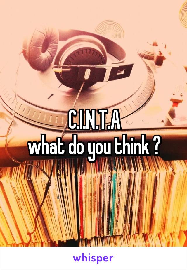 C.I.N.T.A
what do you think ?