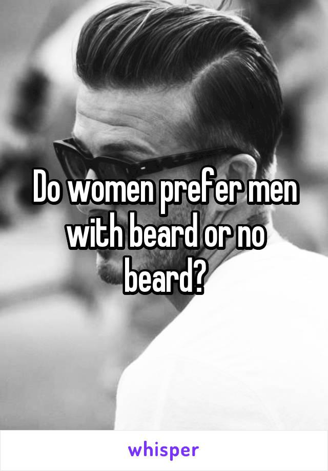 Do women prefer men with beard or no beard?