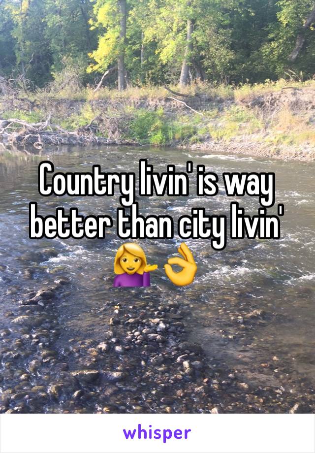 Country livin' is way better than city livin'
💁👌