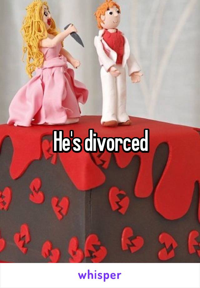 He's divorced