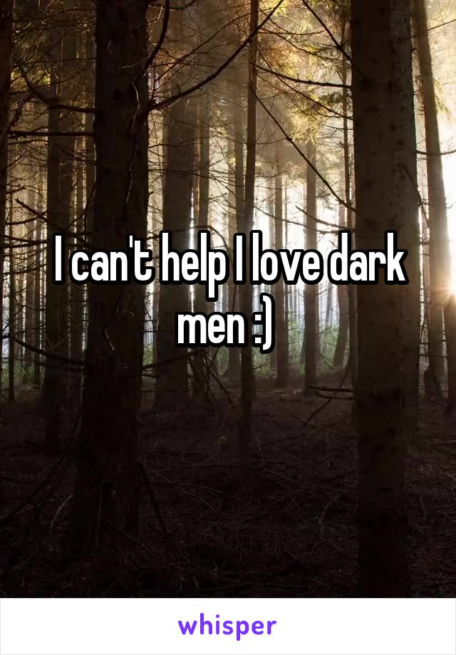 I can't help I love dark men :) 
