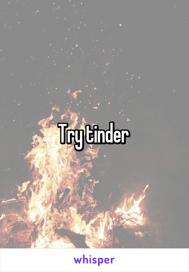 Try tinder 