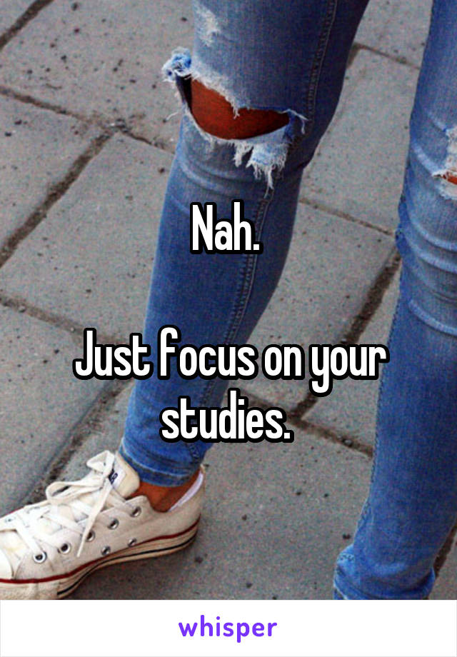 Nah. 

Just focus on your studies. 