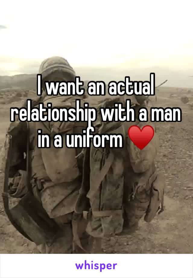 I want an actual relationship with a man in a uniform ♥️
