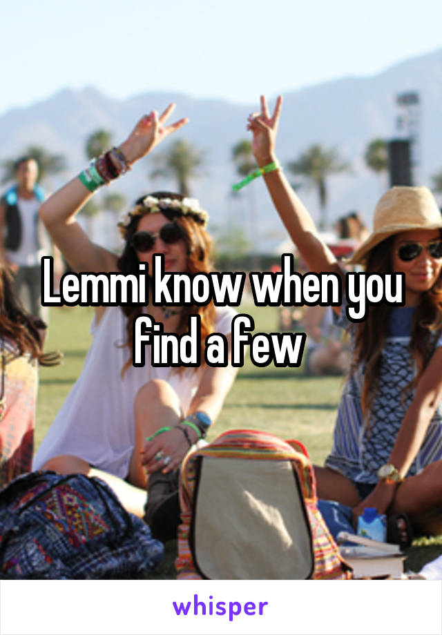 Lemmi know when you find a few 
