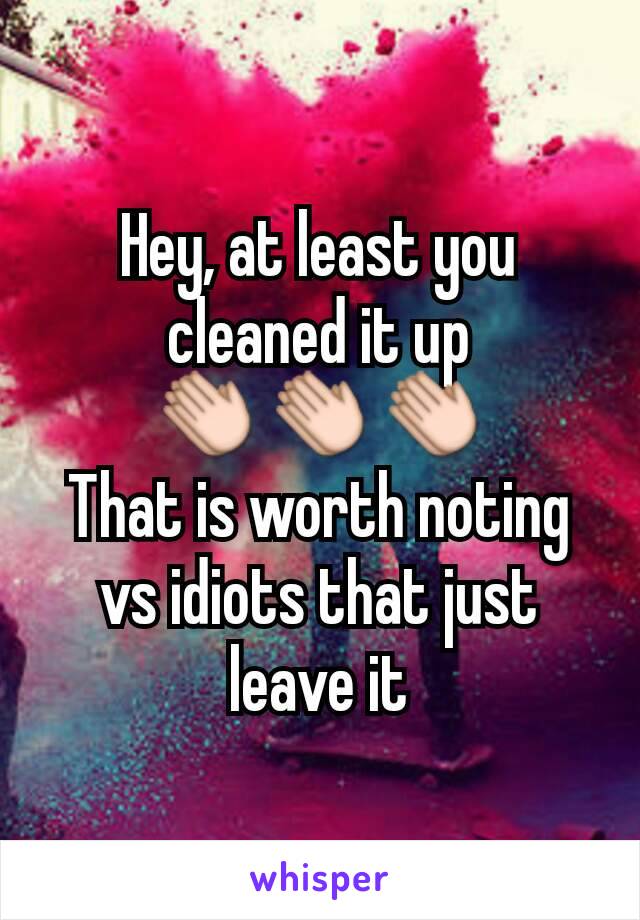 Hey, at least you cleaned it up
👏👏👏
That is worth noting vs idiots that just leave it