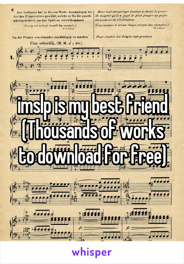 imslp is my best friend
(Thousands of works to download for free)