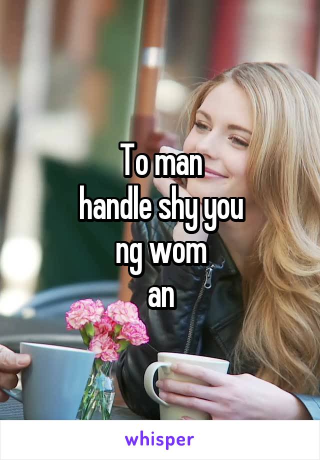 To man
handle shy you
ng wom
an