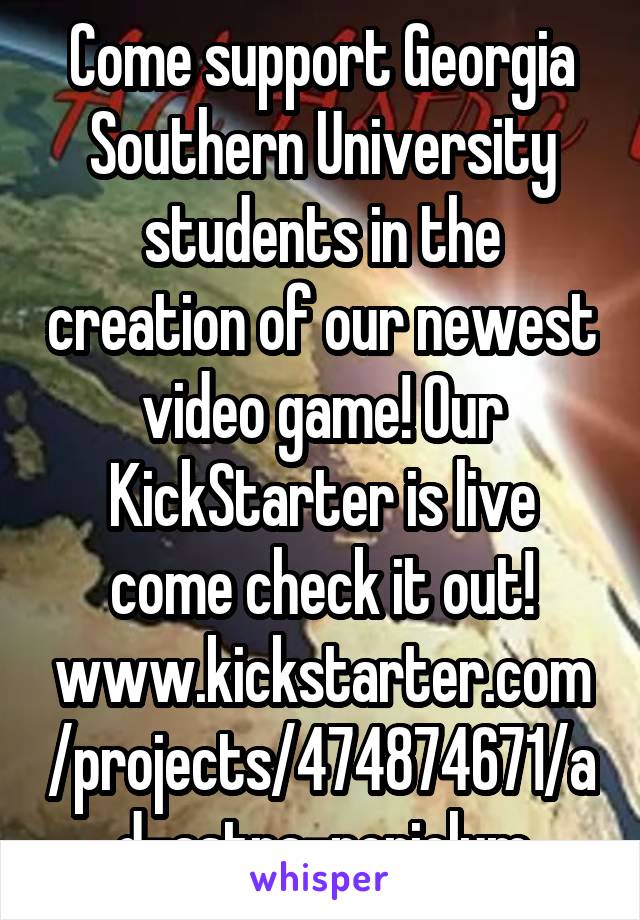 Come support Georgia Southern University students in the creation of our newest video game! Our KickStarter is live come check it out! www.kickstarter.com/projects/474874671/ad-astra-periclum