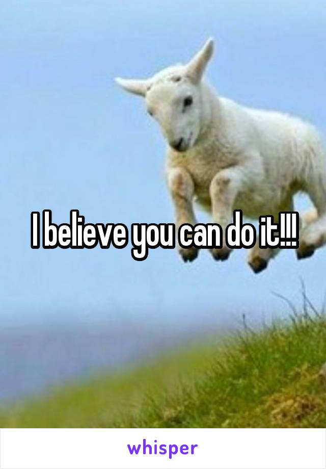 I believe you can do it!!!