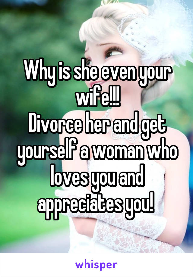 Why is she even your wife!!!
Divorce her and get yourself a woman who loves you and appreciates you! 