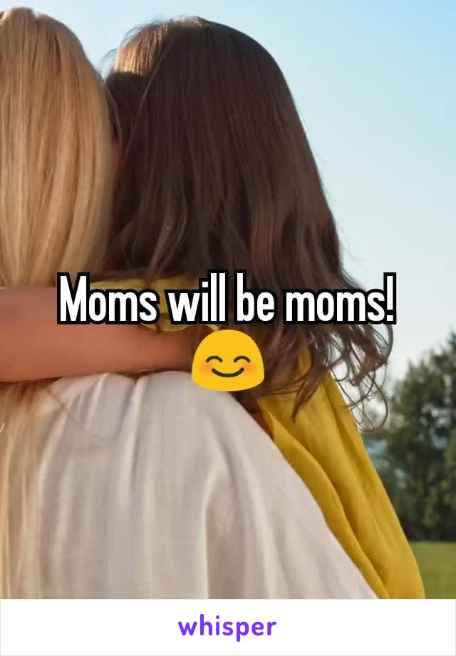 Moms will be moms!😊