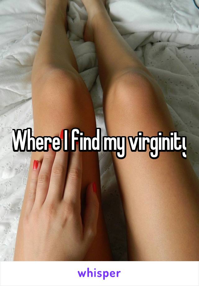 Where I find my virginity