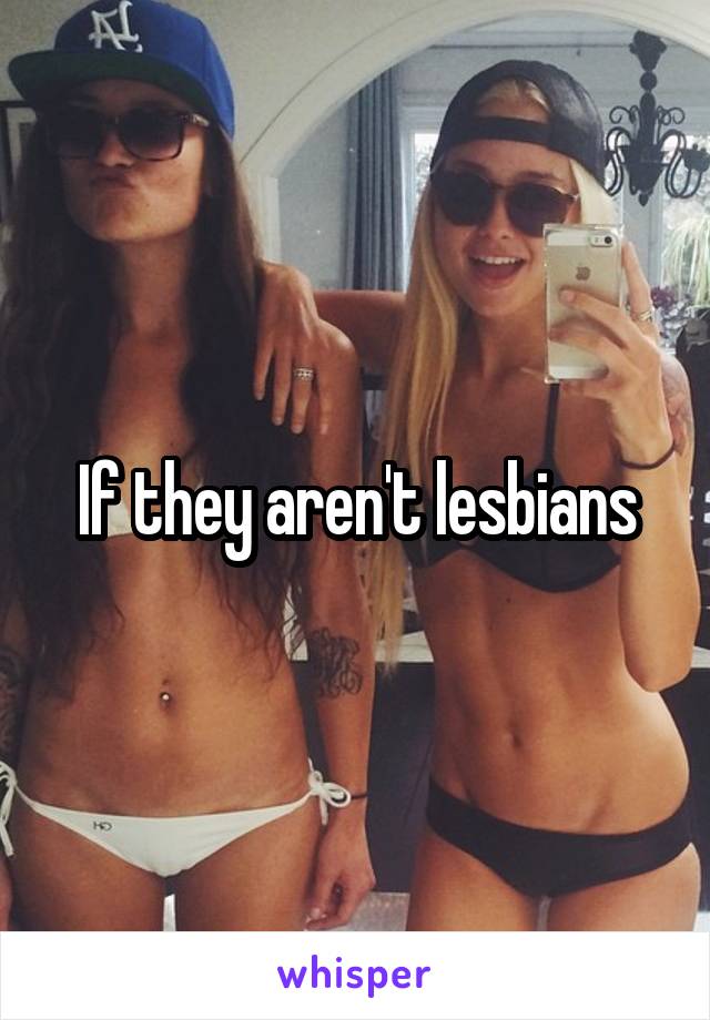 If they aren't lesbians