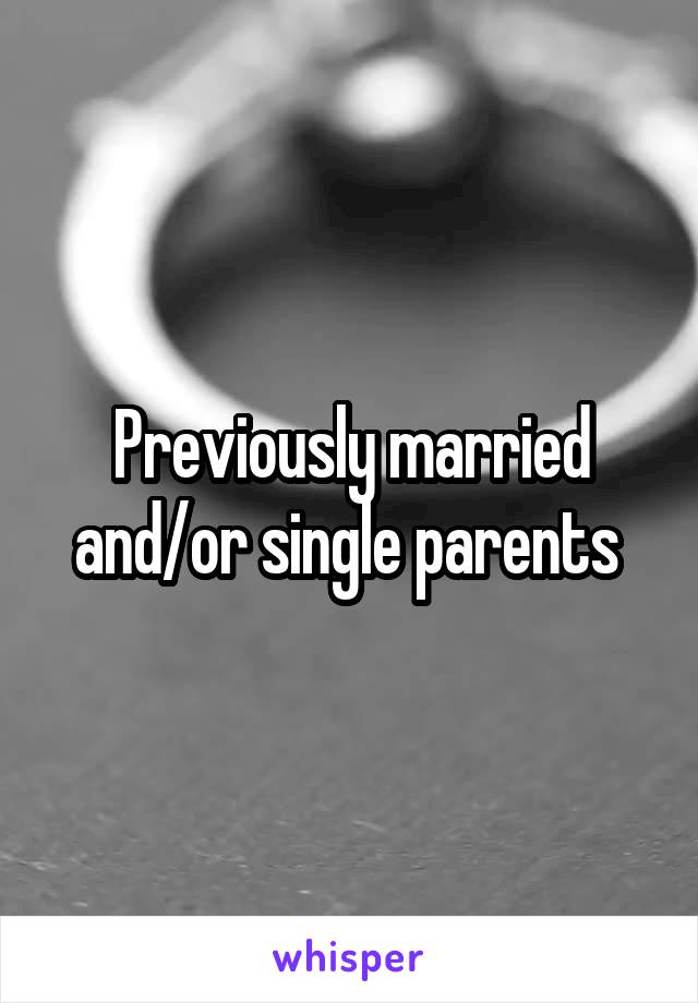 Previously married and/or single parents 