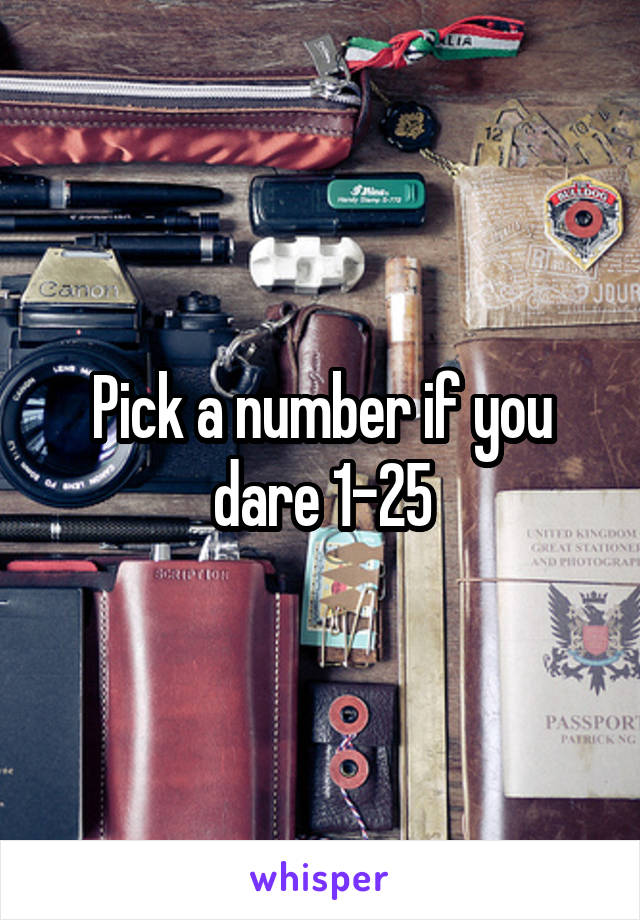 Pick a number if you dare 1-25