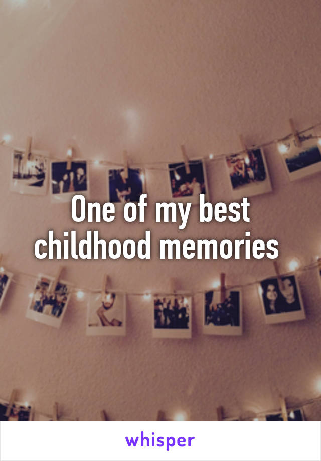 One of my best childhood memories 