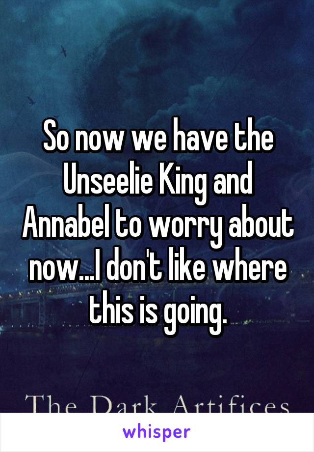 So now we have the Unseelie King and Annabel to worry about now...I don't like where this is going.