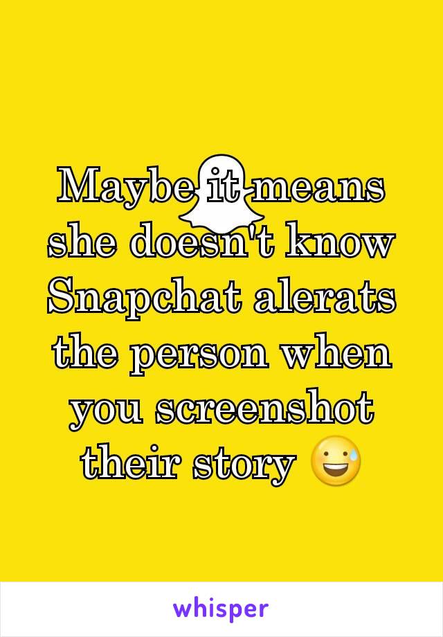 Maybe it means she doesn't know Snapchat alerats the person when you screenshot their story 😅