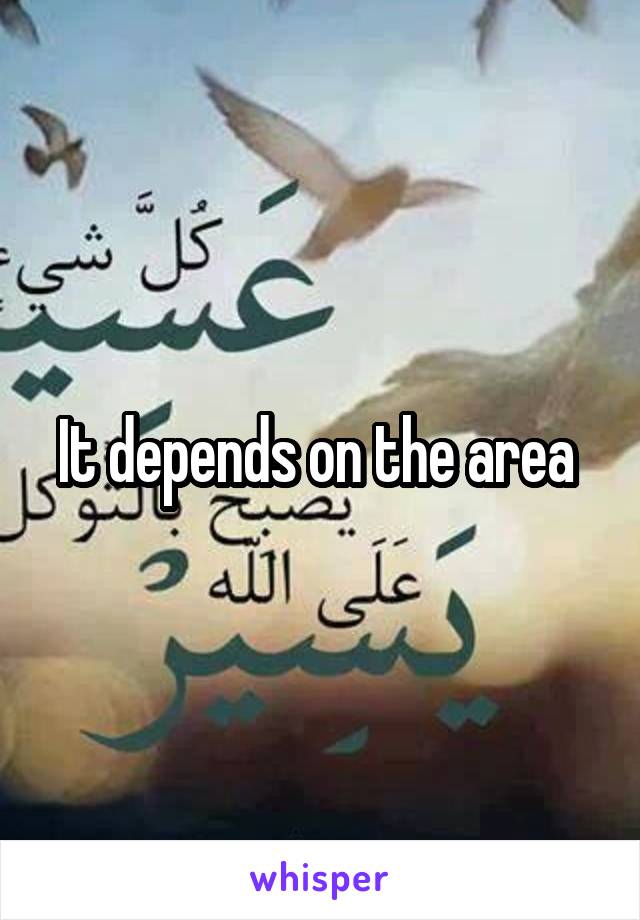 It depends on the area 