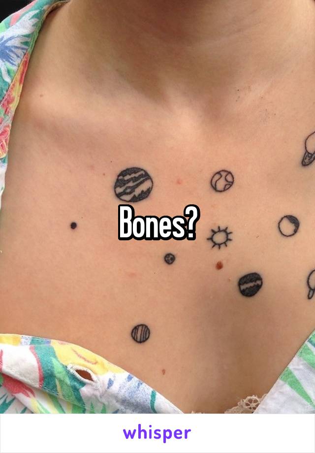 Bones?