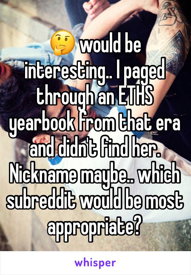 🤔 would be interesting.. I paged through an ETHS yearbook from that era and didn't find her. Nickname maybe.. which subreddit would be most appropriate? 
