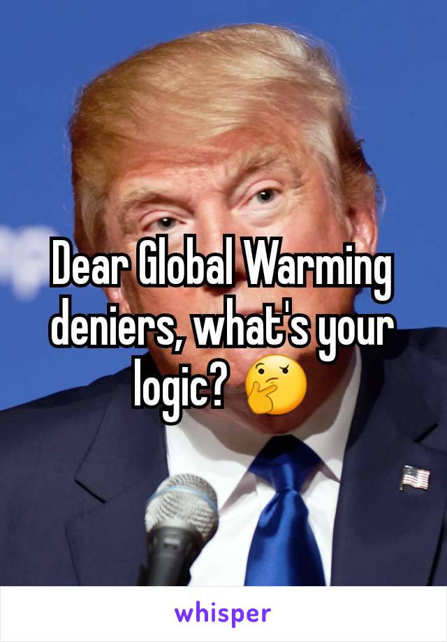 Dear Global Warming deniers, what's your logic? 🤔