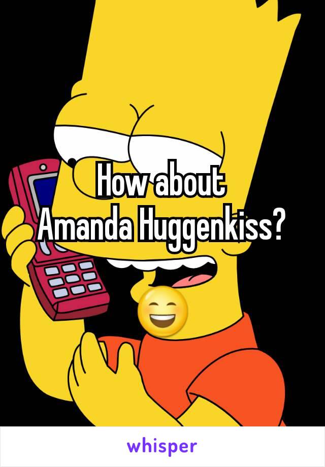 How about
Amanda Huggenkiss?

😄