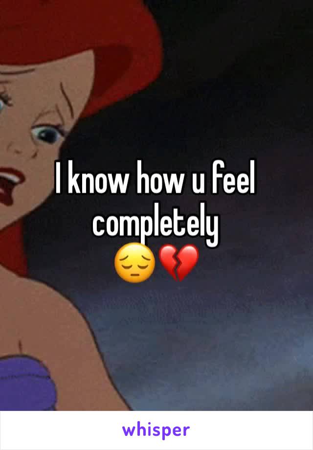 I know how u feel completely
😔💔