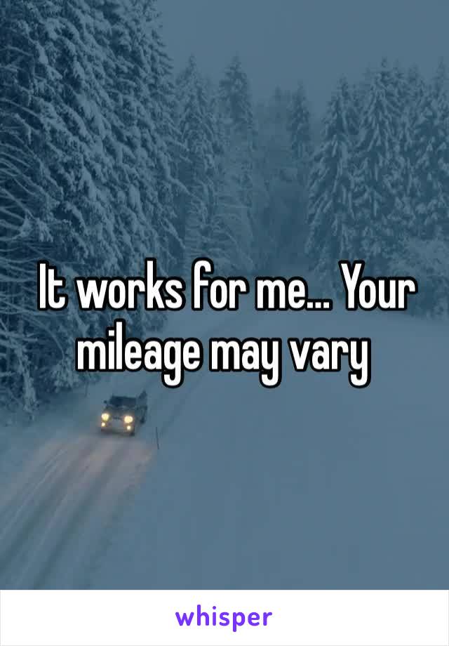  It works for me… Your mileage may vary