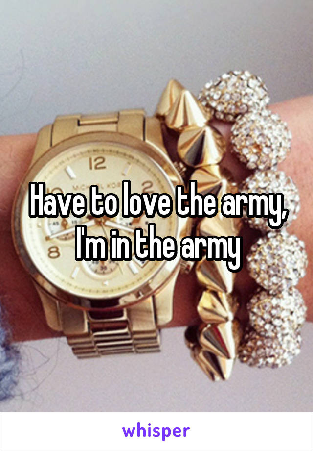 Have to love the army, I'm in the army